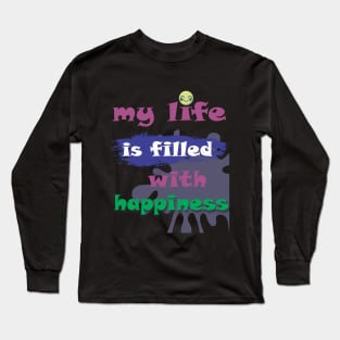 my life is filled with happiness Long Sleeve T-Shirt